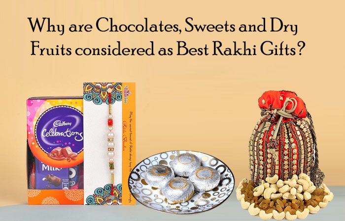 Why Chocolates, Sweets and Dry Fruits are considered as Best Rakhi Gifts?