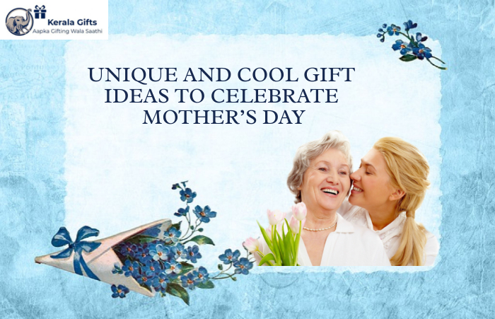 Unique and Cool Gift Ideas to Celebrate Mother’s Day
