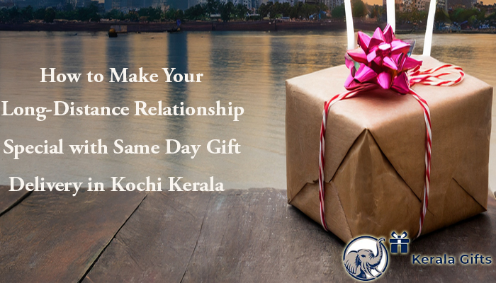 Make Your Long-Distance Relationship Special with Same Day Gift Delivery in Kochi Kerala