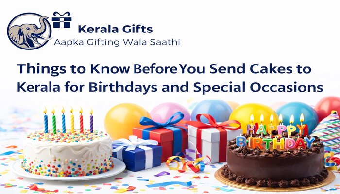 Things to Know Before You Send Cakes to Kerala for Birthdays and Special Occasions